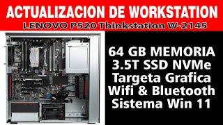 Lenovo P520 THINKSTATION W-2145 / Mi Nueva Estacion de Trabajo.  ACTUALIZACIÓN DE WORKSTATION