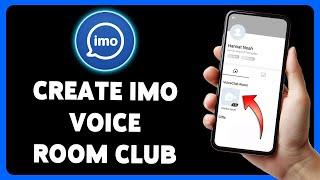 How To Create IMO Voice Room Club 2024 | Virtual Room For Voice Conversation With Multiple Users