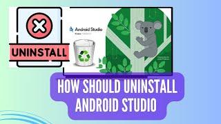 How To Uninstall Android Studio And All Hidden Files Completely