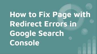 How to fix Page with Redirect Errors in Google Search Console