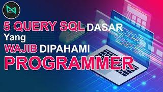 5 QUERY SQL dasar yang WAJIB dipahami PROGRAMMER | Tutorial MySQL
