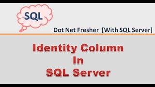 Identity Column In SQL Server  | Identity Columns | Auto Increment Column| SQL Server