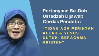 PERTANYAAN BU-DOH USTADZAH DIJAWAB CERDAS PENDETA : TDK ADA PERINTAH ALLAH & YESUS BERAGAMA KRISTEN?