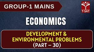 Economics - Development & Environmental Problems - (Part-30) || TGPSC Group 1 Mains || T-SAT