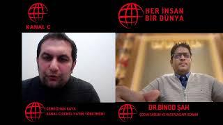 DR.BİNOD ŞAH İLE HER İNSAN BİR DÜNYA