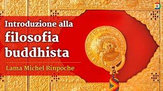 Introduzione alla filosofia buddhista - Lama Michel Rinpoche