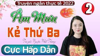 Cực Hấp Dẫn - Âm Mưu Kẻ Thứ Ba [Tập 2] - Truyện thực tế Việt Nam 2022 - MC Thu Huệ