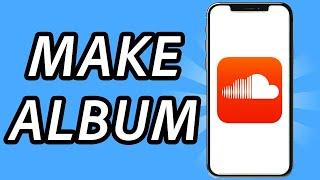 How to make album on Soundcloud mobile [2 METHODS] (FULL GUIDE)