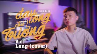 ĐAU LÒNG CHỮ TƯỞNG - DƯƠNG HÙNG SƠN x THÀNH ĐẠT | VIẾT LONG COVER