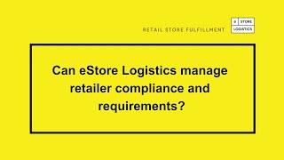 Can eStore Logistics manage retailer compliance and requirements?