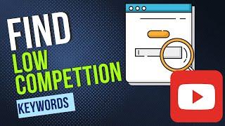 How to Find Low Competition Keywords With High Traffic For YouTube