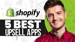 The 5 Best Shopify Upsell Apps In 2024 | Increase Your Customer Order Value
