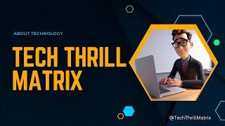 Tech Thrill Matrix Introduction- TechThrillMatrix