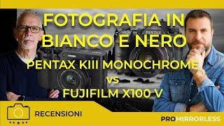 FOTOGRAFIA IN BIANCO E NERO : SENSORE MONOCROMATICO VS XTRANS -PENTAX KIII MONOCHROME VS FUJI X100 V