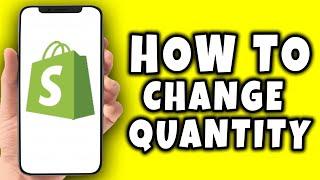 How To Change Quantity In Shopify (2023)