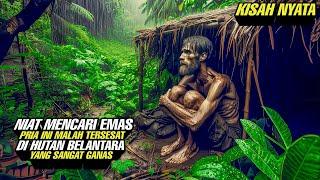 Kisah Nyata‼️ Niat Mencari Emas, Pria Ini Malah Tersesat Di Hutan Belantara Yang Sangat Ganas