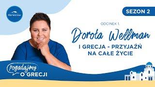 Dorota Wellman i Grecja — przyjaźń na całe życie | Pogadajmy o Grecji - podcast Grecosa