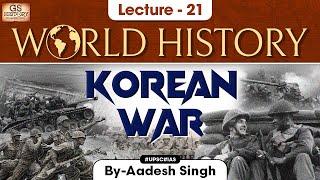 Korean War | World History Series | Lecture 21 | UPSC | GS History by Aadesh Singh