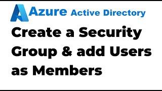 12. Create a Group and add Members in Azure Active Directory