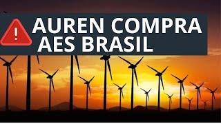 AUREN (AURE3) COMPRA AES BRASIL (AESB3)#AURE3 #AESB3