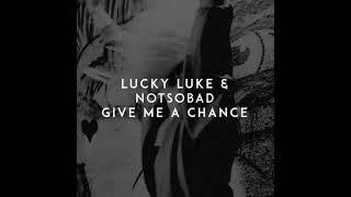 Lucky Luke & NOTSOBAD - Give Me a Chance  instrumental