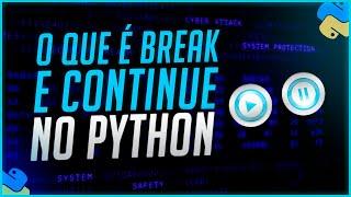 Break e Continue no Python - Ferramentas da Estrutura de Repetição