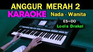 ANGGUR MERAH 2 - Loela Drakel | KARAOKE Nada Wanita, HD