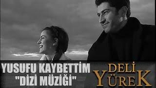 Deli Yürek - Yusufu Kaybettim Türküsü