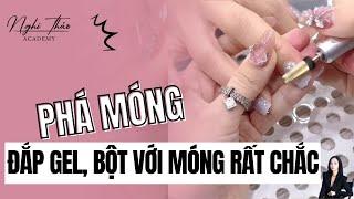 Phá móng đắp gel, đắp bột với móng rất chắc, không bị hở chân