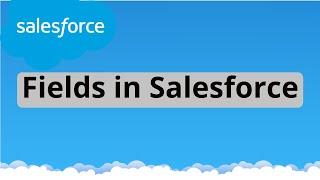 Tutorial 8 : Fields in Salesforce | Difference between Standard and Custom Field | Custom Fields