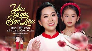 YÊU CÔ GÁI BẠC LIÊU - HỒNG PHƯỢNG FT BÉ RUBY HỒNG NGÂN | MV OFFICIAL | Nghe em hát về Bạc Liêu 