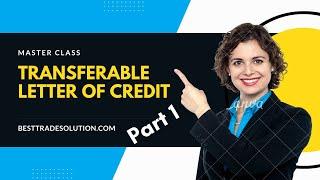 How a Transferable Letter of Credit (LC) works - A UCP600 Perspective - Part 1