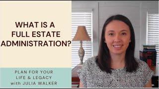 What is a Full Estate Administration?