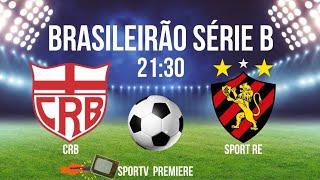 CRB X SPORT RE ️SÉRIE B | HORÁRIO | ONDE ASSISTIR | JOGOS DE HOJE