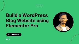 Create A WordPress Blog Website using Elementor Pro | GoFreelancer