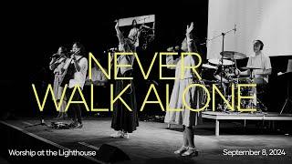 Worship at the Lighthouse | Praise Him Anywhere, Never Walk Alone & More | September 8, 2024