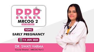 MRCOG Part 2 || RRR Series || Early Pregnancy || Dr.Swati Varma || StudyMRCOG