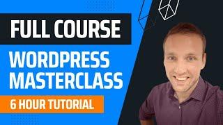 2024 WordPress Masterclass: The Complete Beginner Website Course | 6 Hour WordPress Tutorial