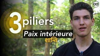 Comment trouver la paix intérieure ? Les 3 piliers.