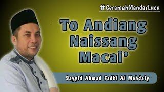 Ceramah Mandar Lucu  || To Andiang Naissang Macai' || Sayyid Ahmad Fadhl Al Mahdaly