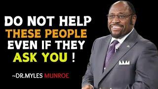 "8 TYPES OF PEOPLE YOU SHOULD NOT HELP" - || INSPIRED BY DR. MYLES MUNROE MOTIVATION