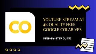 How to Stream on YouTube at 4K Quality for FREE with Google Colab VPS: Step-by-Step Guide