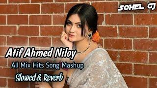 Atif Ahmed Niloy Mix Hits Mashup | Slowed & Reverb | Gogon Sakib | Bangla Sad Lofi Song | Sohel Gj