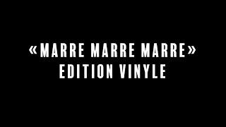 "MARRE MARRE MARRE" EDITION VINYLE