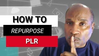 How To Repurpose PLR: Making Your PLR Unique