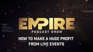 How to Make a Huge Profit From Live Events | Empire Podcast Show