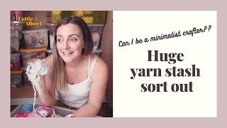 Huge Yarn Stash Sort Out - Can I be a minimalist crafter?? // Lottie and Albert