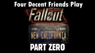 Four Decent Friends Play Fallout: New California - Part Zero