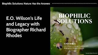 Biophilic Solutions | E.O. Wilson’s Life and Legacy with Biographer Richard Rhodes