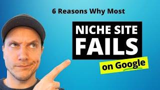 6 Reasons Many Niche Sites FAIL on Google (and How to Win!)